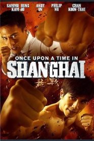 Once Upon a Time in Shanghai (2014) HD