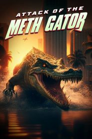 Attack of the Meth Gator (2023)